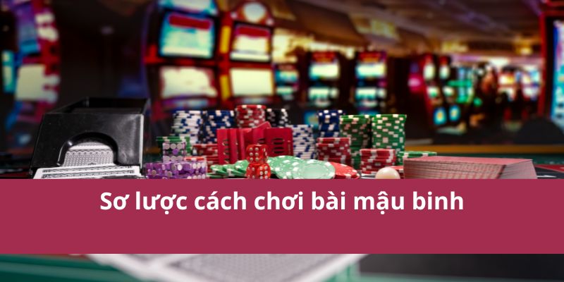 Sơ lược cách chơi bài mậu binh