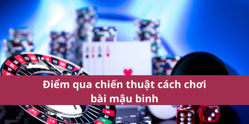 Điểm qua chiến thuật cách chơi bài mậu binh
