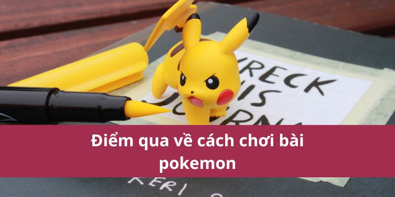 Hướng Dẫn Cách Chơi Bài Pokemon Chi Tiết Dành Cho Người Mới 2 Điểm qua về cách chơi bài pokemon