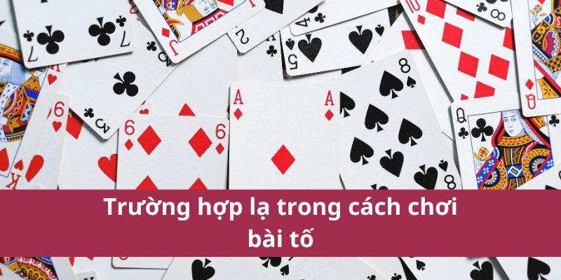 Trường hợp lạ trong cách chơi bài tố