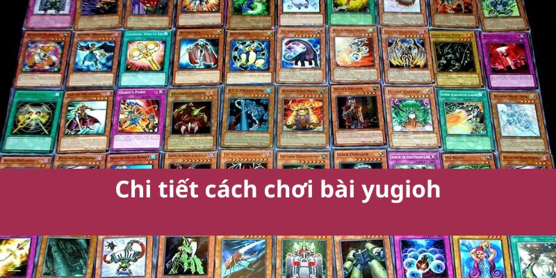 Chi tiết cách chơi bài yugioh