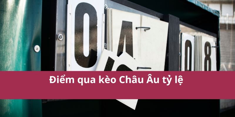 Điểm qua kèo Châu Âu tỷ lệ 