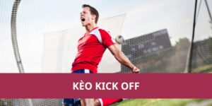 Kèo Kick Off: Cược Đội Ghi Bàn Đầu Tiên Sau Khi Bắt Đầu