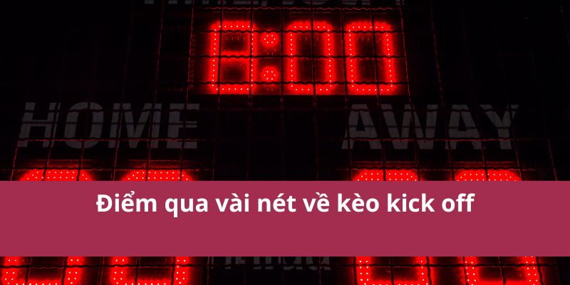 Điểm qua vài nét về kèo kick off