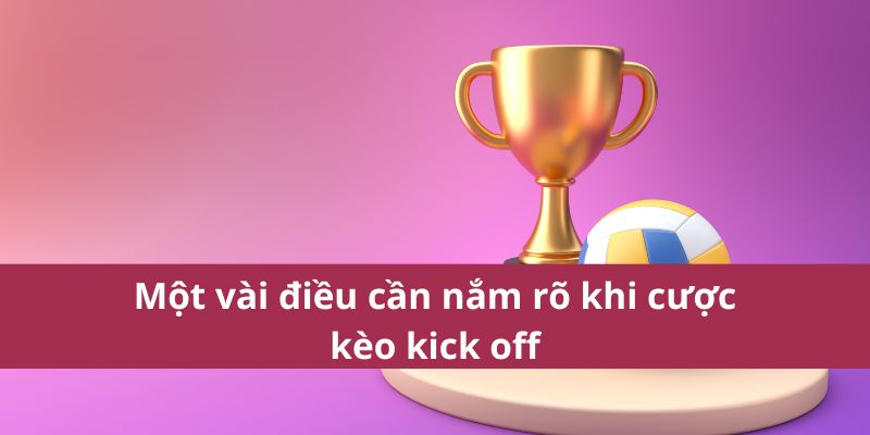 Một vài điều cần nắm rõ khi cược kèo kick off