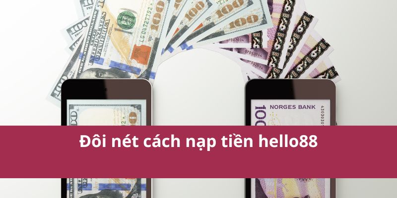 Đôi nét cách nạp tiền hello88