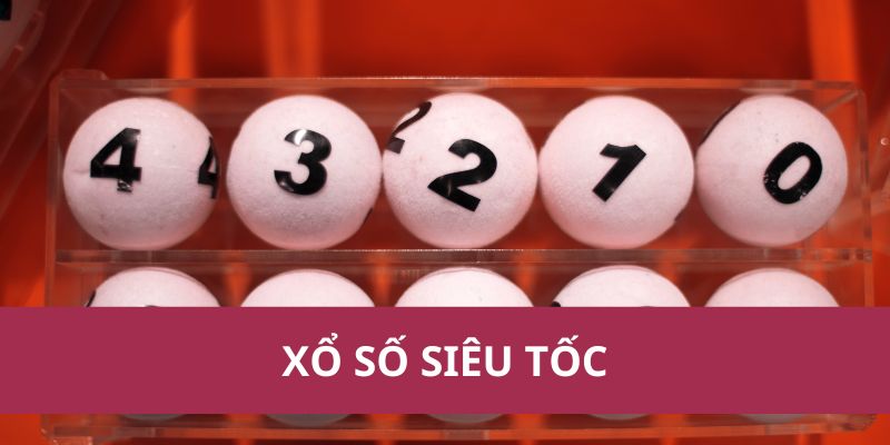 Xổ Số Siêu Tốc: Cơ Hội Trúng Thưởng Nhanh Và Hấp Dẫn 1 Xổ Số Siêu Tốc: Cơ Hội Trúng Thưởng Nhanh Và Hấp Dẫn