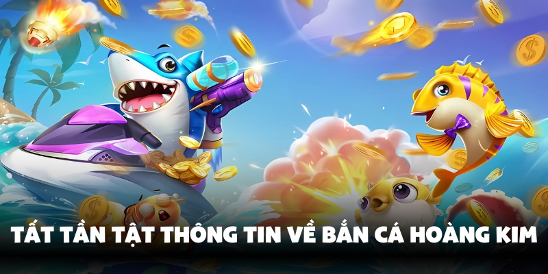 Khám phá game bắn cá hoàng kim